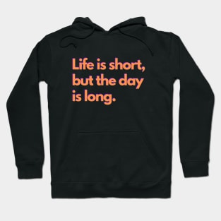 Life is short, but the day is long. - orange Hoodie